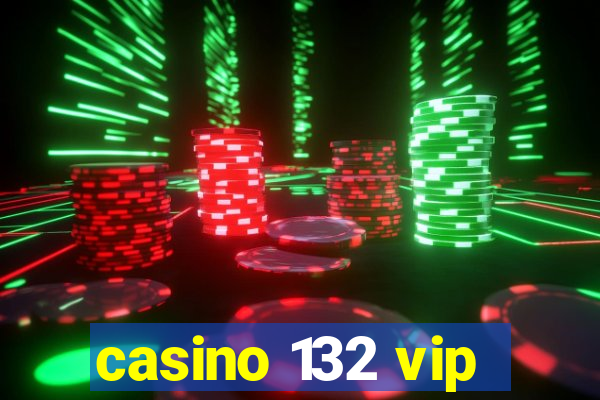 casino 132 vip