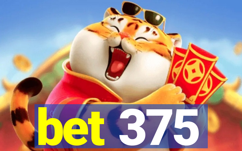 bet 375