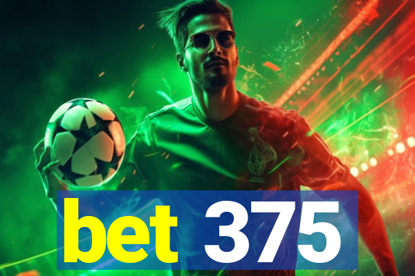 bet 375