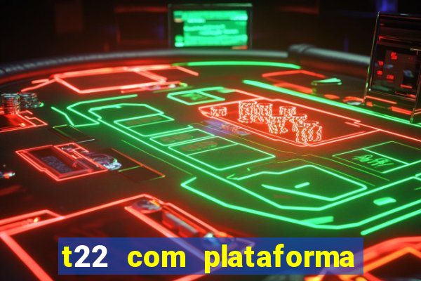 t22 com plataforma de jogos