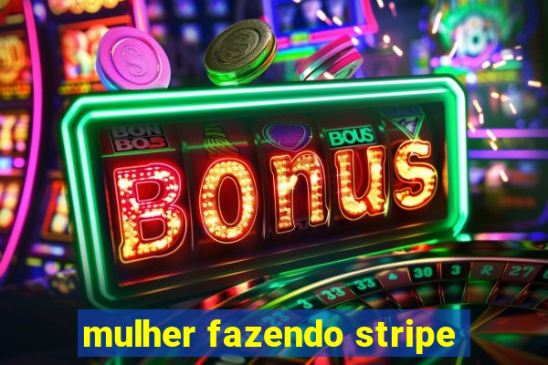 mulher fazendo stripe