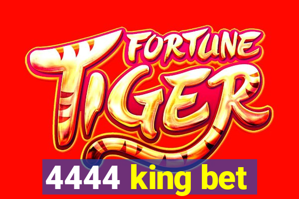 4444 king bet