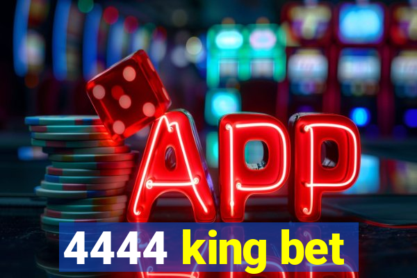 4444 king bet