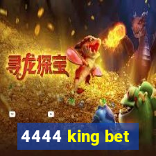 4444 king bet