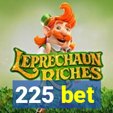 225 bet