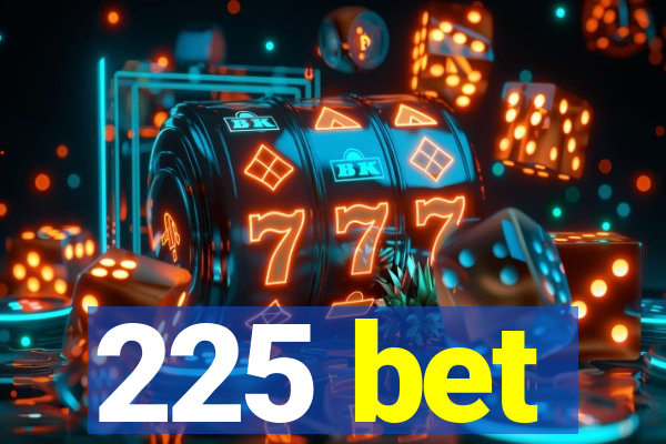 225 bet