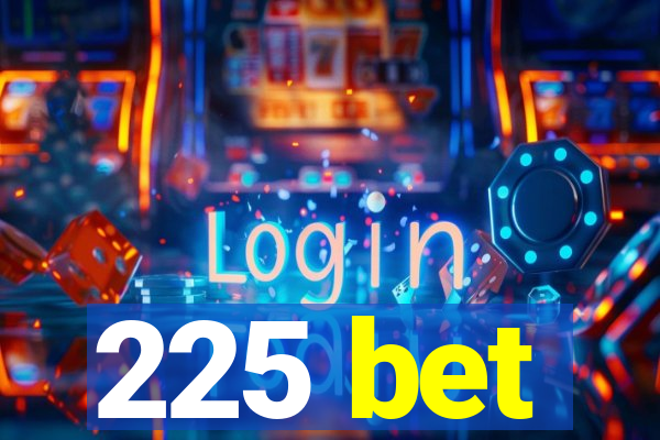 225 bet