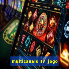 multicanais tv jogo ao vivo