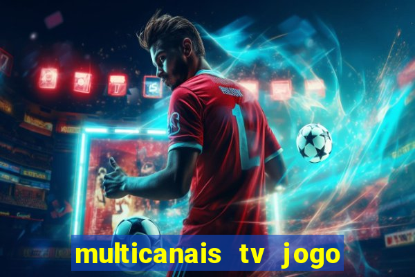 multicanais tv jogo ao vivo