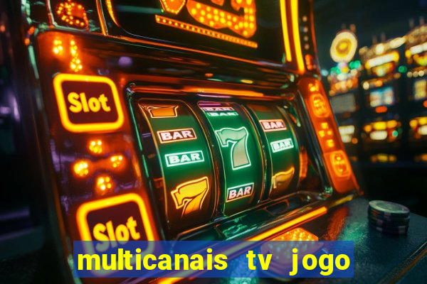 multicanais tv jogo ao vivo