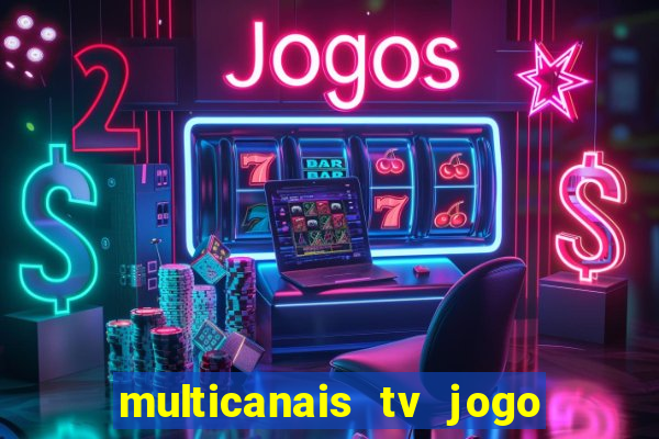 multicanais tv jogo ao vivo