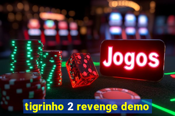 tigrinho 2 revenge demo