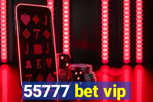 55777 bet vip