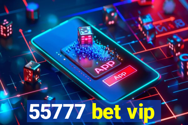 55777 bet vip