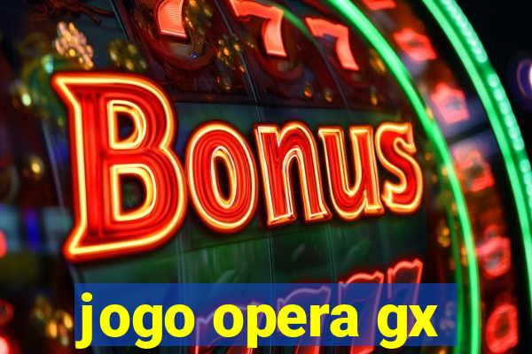 jogo opera gx