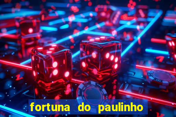 fortuna do paulinho do roupa nova