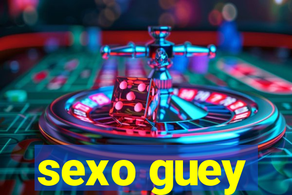 sexo guey