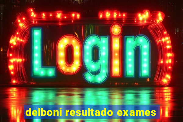 delboni resultado exames