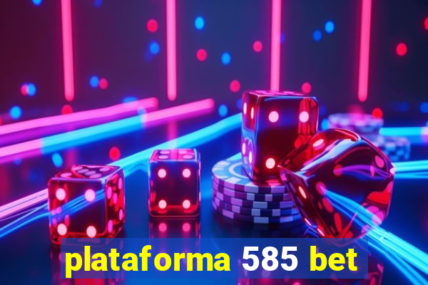 plataforma 585 bet