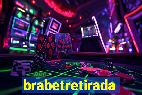 brabetretirada