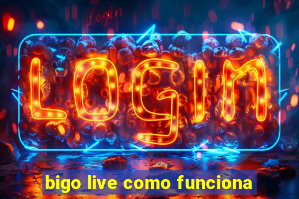 bigo live como funciona