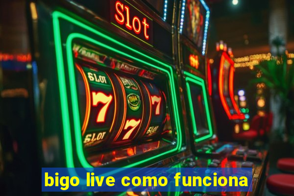 bigo live como funciona