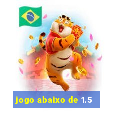 jogo abaixo de 1.5