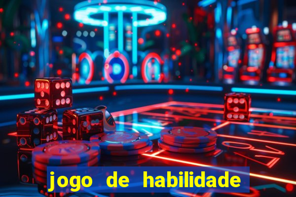 jogo de habilidade para ganhar dinheiro