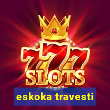 eskoka travesti