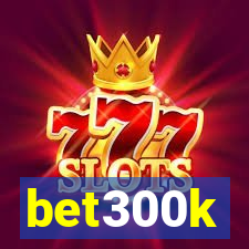 bet300k