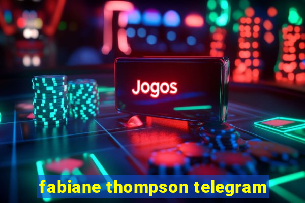 fabiane thompson telegram