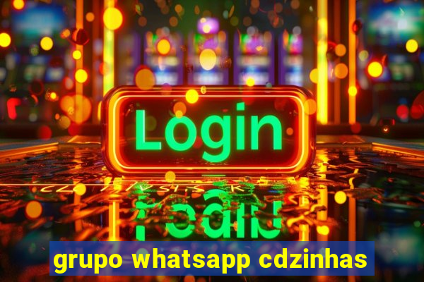 grupo whatsapp cdzinhas