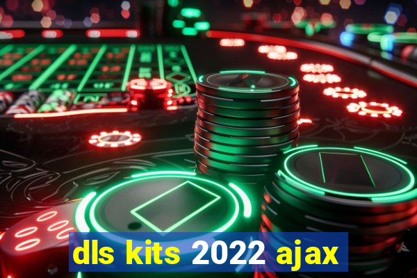 dls kits 2022 ajax