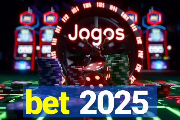 bet 2025