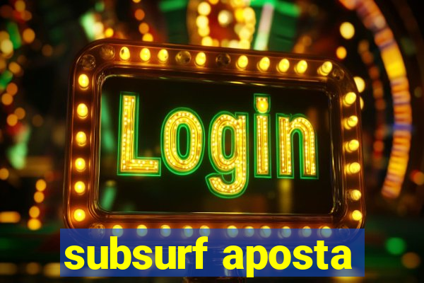 subsurf aposta