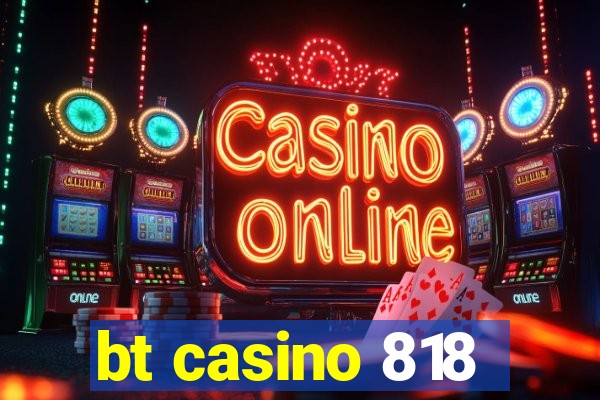 bt casino 818