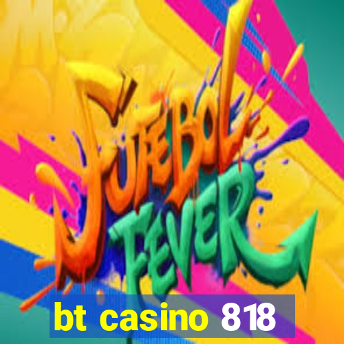 bt casino 818