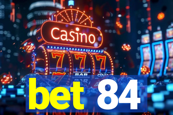 bet 84