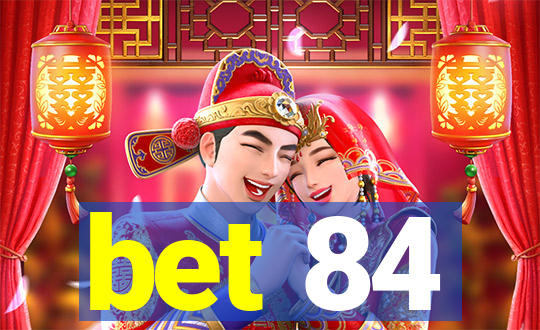 bet 84