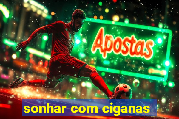 sonhar com ciganas