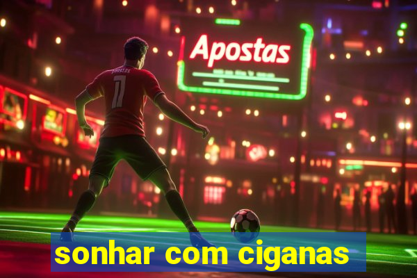 sonhar com ciganas