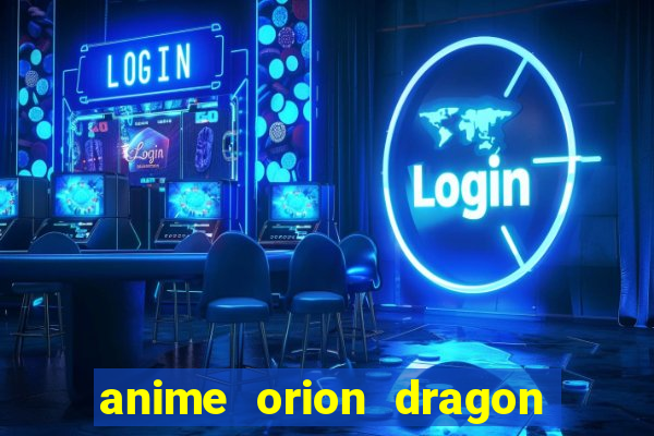 anime orion dragon ball super