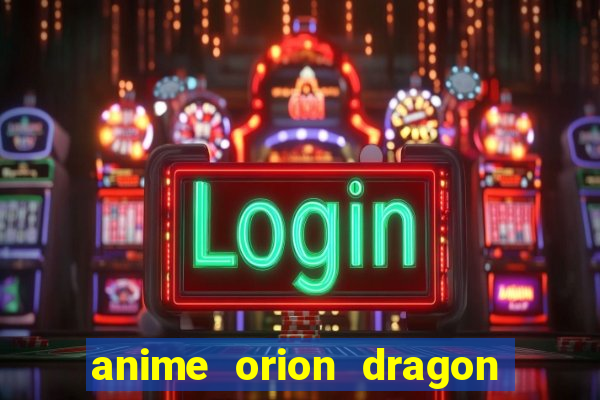 anime orion dragon ball super