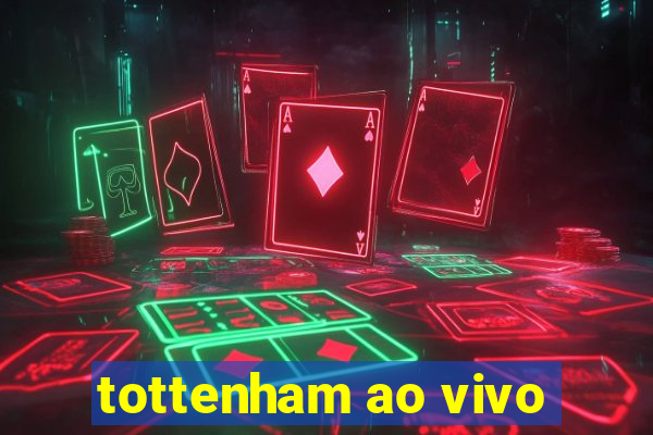 tottenham ao vivo