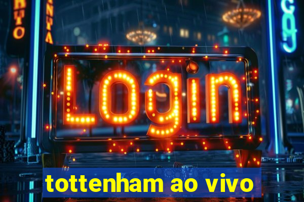 tottenham ao vivo