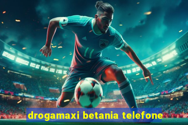 drogamaxi betania telefone