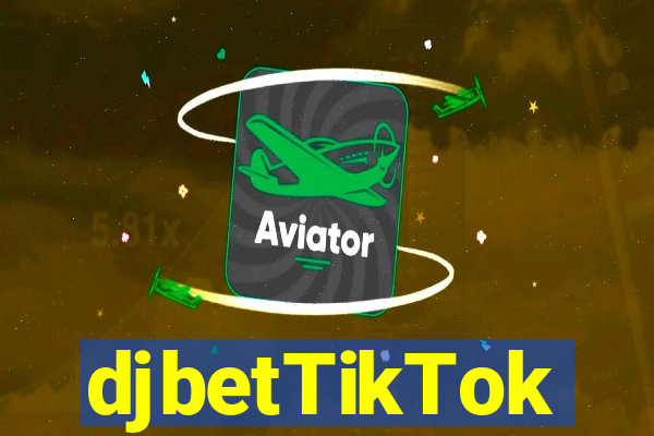 djbetTikTok