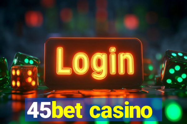 45bet casino