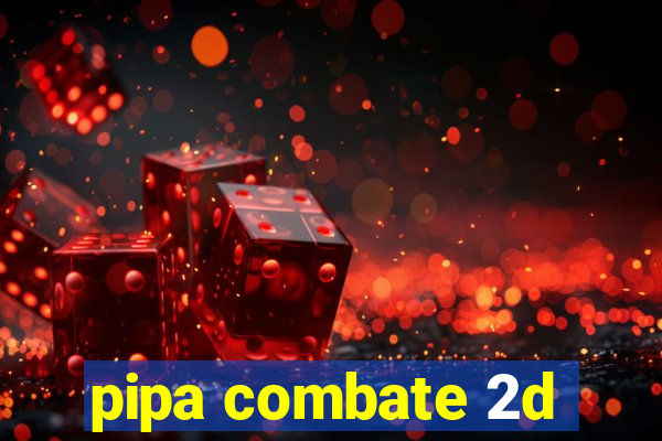 pipa combate 2d