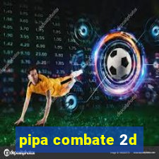 pipa combate 2d